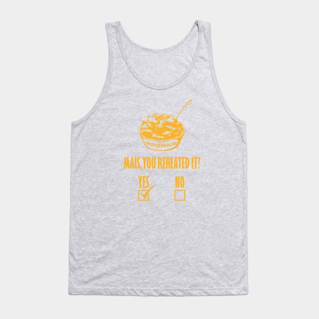 Mais, You Reheated It? [YES] Tank Top by yallcatchinunlimited